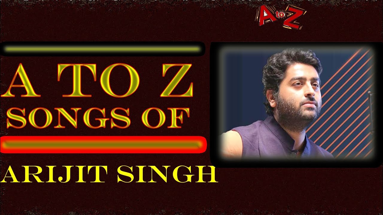 a-to-z-songs-of-arijit-singh-youtube