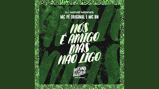 Nós É Amigo, Mas Não Ligo