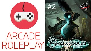 Roleplay Arcade - SHADOWRUN RETURNS #2