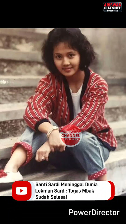 Santi Sardi Meninggal DuniaLukman Sardi: Tugas Mbak Sudah Selesai