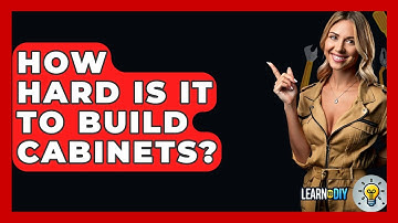 How Hard Is It to Build Cabinets? - LearnToDIY360.com