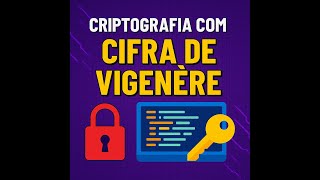 PROGRAMA DE CRIPTOGRAFIA (CIFRA DE VIGENÈRE) EM PYTHON | PROJETO DE CIÊNCIA DA COMPUTAÇÃO