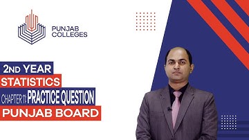 PGC Lectures - Inter Part II - Punjab Board - Statistics - Chapter 11 - Practice Question