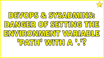 DevOps & SysAdmins: Danger of setting the environment variable 