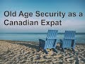 So, you want to get Old Age Security as a Canadian Expat?