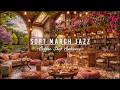 Soft March Jazz Music at Cozy Coffee Shop Ambience to Working🌸Fresh Spring Morning with Bird Singing