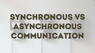 Asynchronous and Synchronous Communication