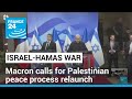 France&#39;s Macron calls for relaunch of Palestinian peace process • FRANCE 24 English