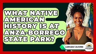 What Native American History Is At Anza-Borrego State Park? - Learn About California