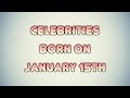 Celebrities born on january 15th