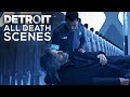 All Character Death Scenes - DETROIT BECOME HUMANS