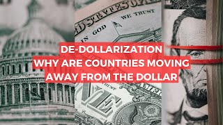 The End of the Dollar Dominance:  What You Need to Know About De-dollarization
