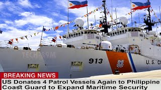 US Donates 4 Patrol Vessels Again to the Philippine Coast Guard to Expand Maritime Security
