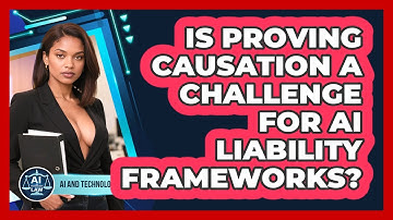 Is Proving Causation A Challenge For AI Liability Frameworks? - AI and Technology Law