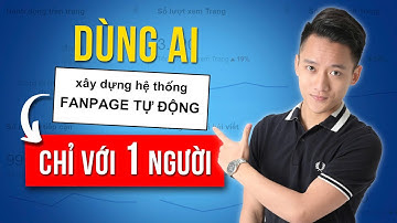 Dùng AI xây dựng hệ thống fanpage tự động chỉ với 1 người