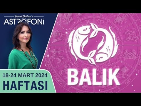 Balık burcu, haftalık burç yorumu, 18-24 Mart 2024, Astrolog Demet Baltacı astroloji burçlar haber