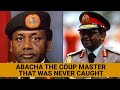 Abacha, the Coup Master that Was Never Caught