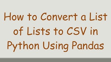 How to Convert a List of Lists to CSV in Python Using Pandas