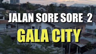 JALAN SORE SORE GALA CITY  2