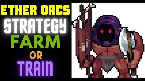EtherOrcs Strategy - Farm Or Train