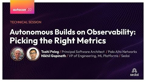 Autonomous Builds on Observability - Tsahi Peleg, Palo Alto Networks & Nikhil Gopinath, Sedai