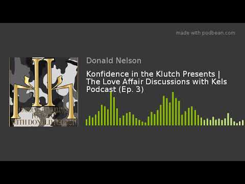 Konfidence in the Klutch Presents | The Love Affair Discussions with Kels Podcast (Ep. 3)