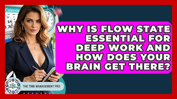 Why Is Flow State Essential For Deep Work And How Does Your Brain Get There?