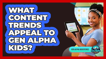 What Content Trends Appeal To Gen Alpha Kids?