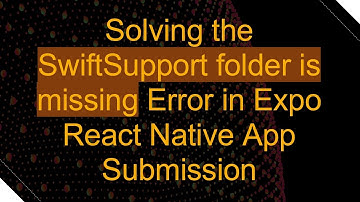 Solving the SwiftSupport folder is missing Error in Expo React Native App Submission