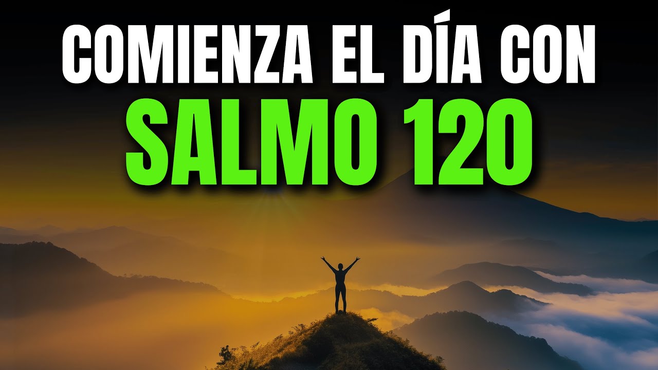 ORACIÓN DE LA MAÑANA CON EL SALMO 120 | CLAMOR DE AUXILIO Y BÚSQUEDA DE PAZ EN TIEMPOS DIFÍCILES