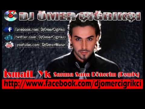 İsmail YK - Sanma Sana Dönerim (REMİX) 2013 Yeni / Dj Ömer Çığrıkçı