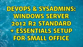 DevOps & SysAdmins: Windows Server 2012 R2 Standard + Essentials Setup for Small Office Details