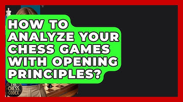 How To Analyze Your Chess Games With Opening Principles? - The Chess Codex