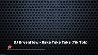 DJ Bryanflow - Raka Taka Taka (Tik Tok) (Dj Maia Dan 'Remix Edit 2020) 098.00 08M #MoombathonRemix