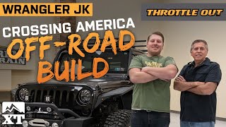 Crossing America OffRoad  | Building the Ultimate Overlander Jeep Wrangler JK  Throttle Out