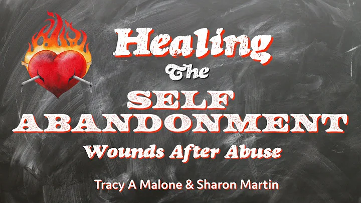 Healing the Self Abandonment Wounds After Abuse - ...