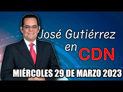 JOSÉ GUTIÉRREZ EN CDN - 29 DE MARZO 2023