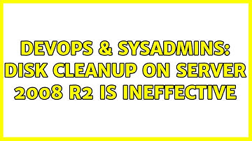 DevOps & SysAdmins: Disk Cleanup on Server 2008 R2 is ineffective (3 Solutions!!)
