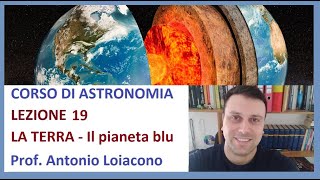 CORSO DI ASTRONOMIA - Lezione 19 - LA TERRA, il pianeta Blu (Aggiornato) screenshot 1