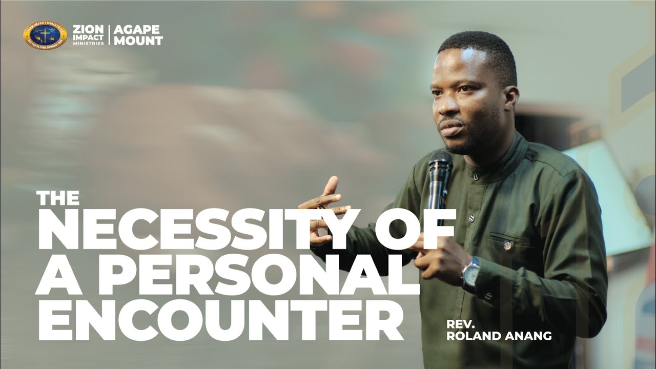 The Necessity of a Personal Encounter - Rev. Roland Anang