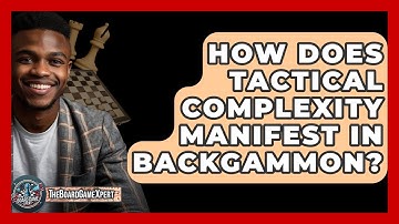 How Does Tactical Complexity Manifest In Backgammon? - The Board Game Xpert
