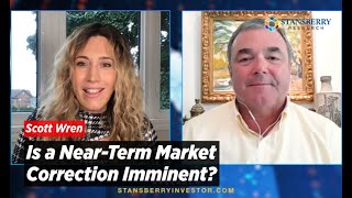 Is a Near-Term Market Correction Coming Sooner Than We Think? | Scott Wren
