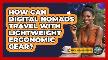 How Can Digital Nomads Travel With Lightweight Ergonomic Gear? - Digital Nomad Success Guide