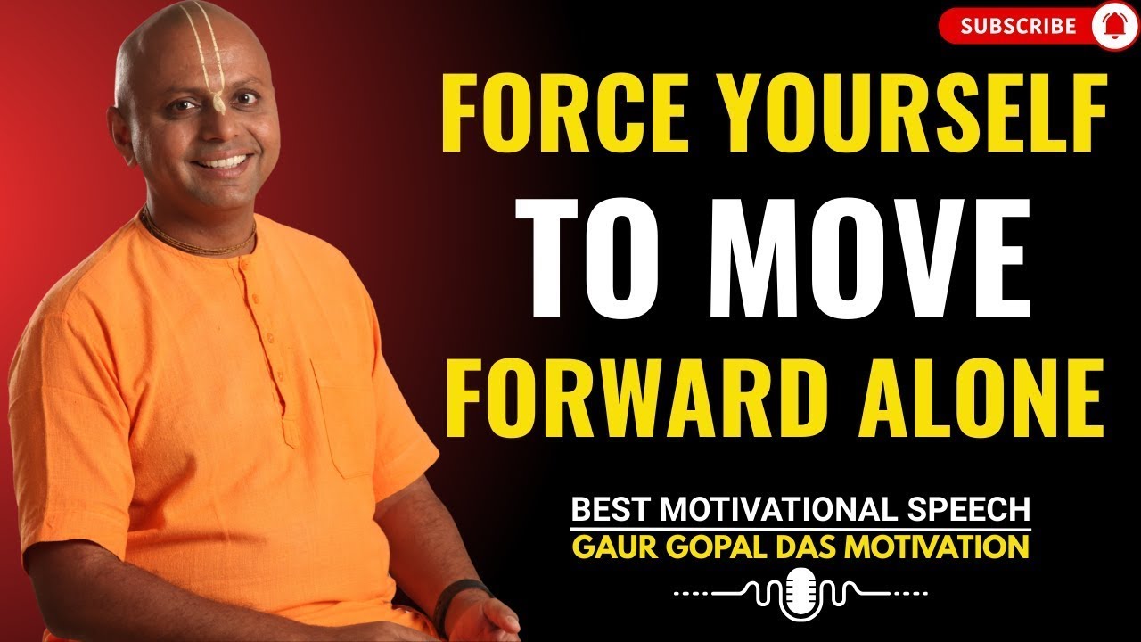Force Yourself To Move Forward Alone | GAUR GOPAL DAS POWER FULL MOTIVATIONAL SPEECH.