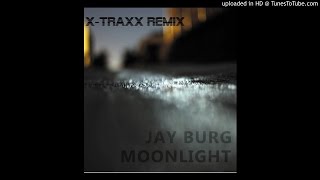 Jay Burg - Moonlight  ( X-Traxx Remix)