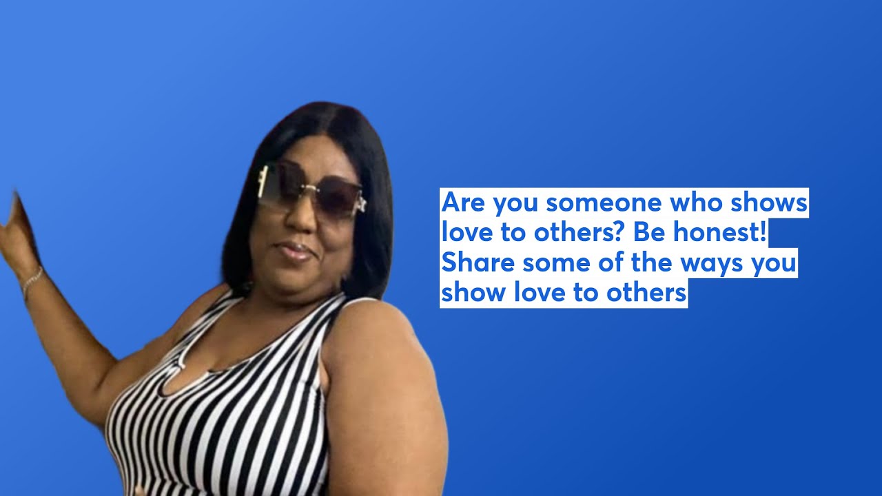 Are you someone who shows love to others? Be honest! Share some of the ...