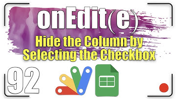 onEdit(e) - Hide the column by selecting the checkbox | Apps Script - G Sheets