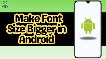 How to Make Font Size Bigger in Android
