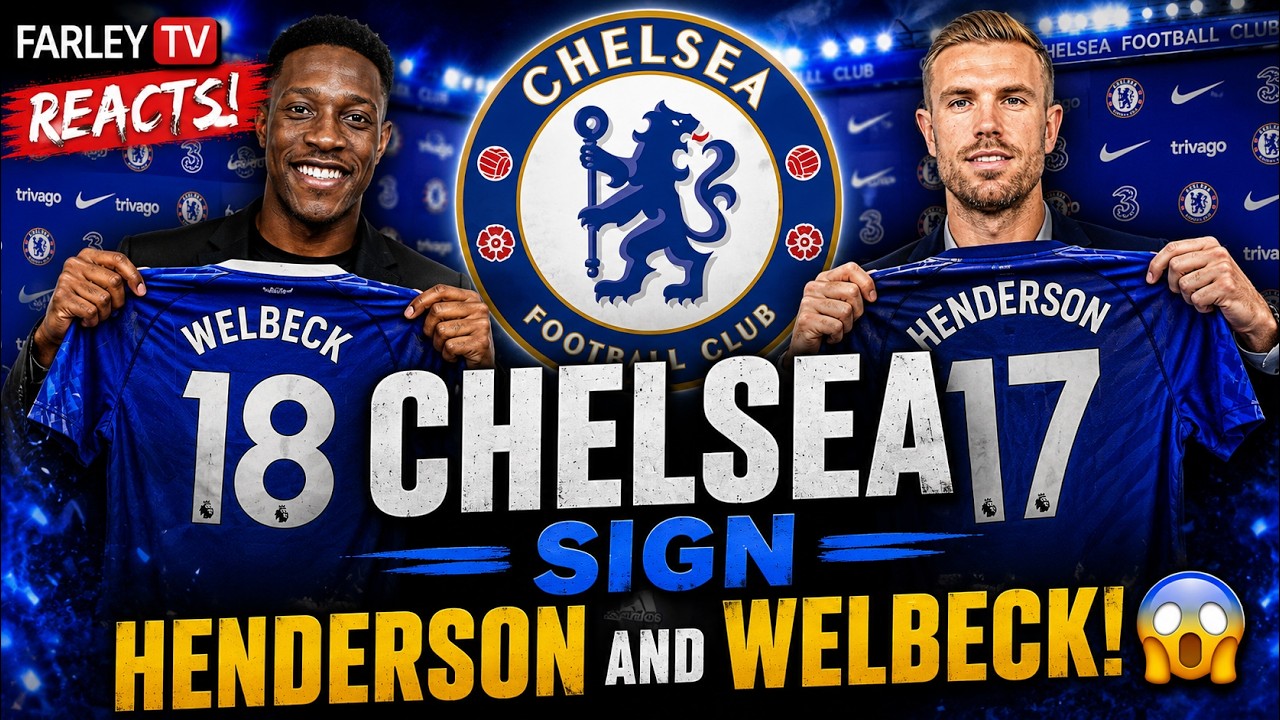 FarleyTV Reacts to Chelsea signing Jordan Henderson and Danny Welbeck