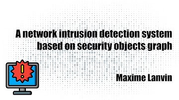 [FR] A network intrusion detection system based on security objects graph (M. Lanvin)